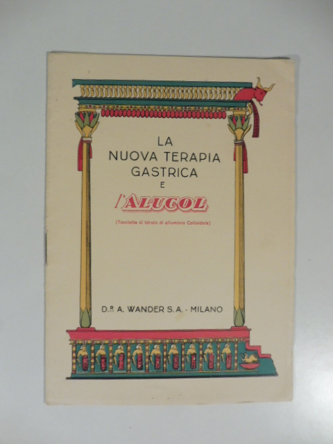 La nuova terapia gastrica e l'alucol (tavolette di idrato di alluminio colloidale). Dr. A. Wander